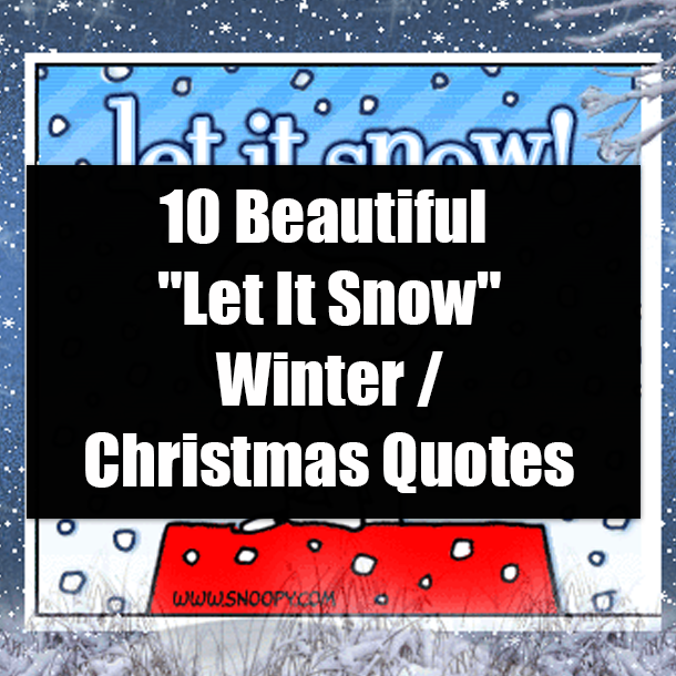 10 Beautiful "Let It Snow" Winter / Christmas Quotes