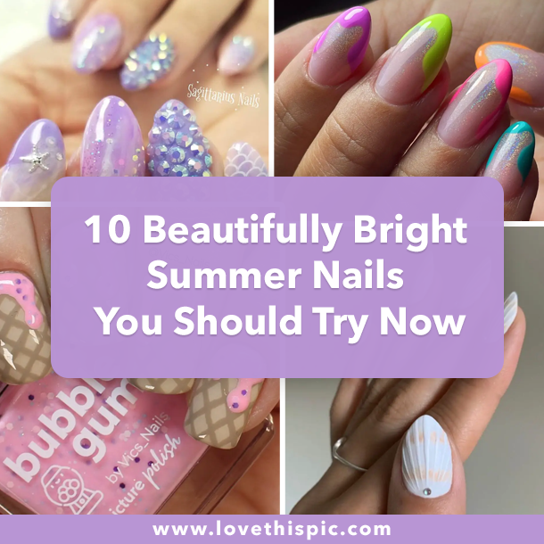 10 Beautifully Bright Summer Nails You Should Try Now