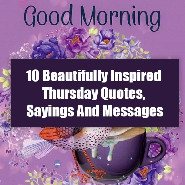10 Beautifully Inspired Thursday Quotes, Sayings And Messages