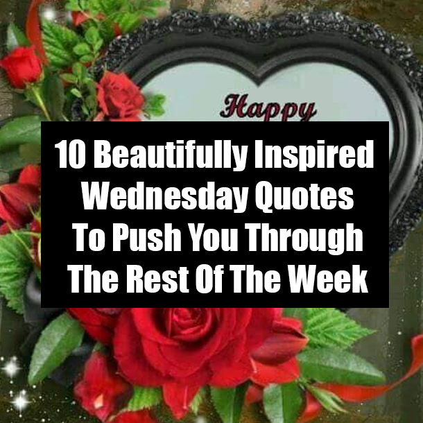 10 Beautifully Inspired Wednesday Quotes To Push You Through The Rest Of The Week