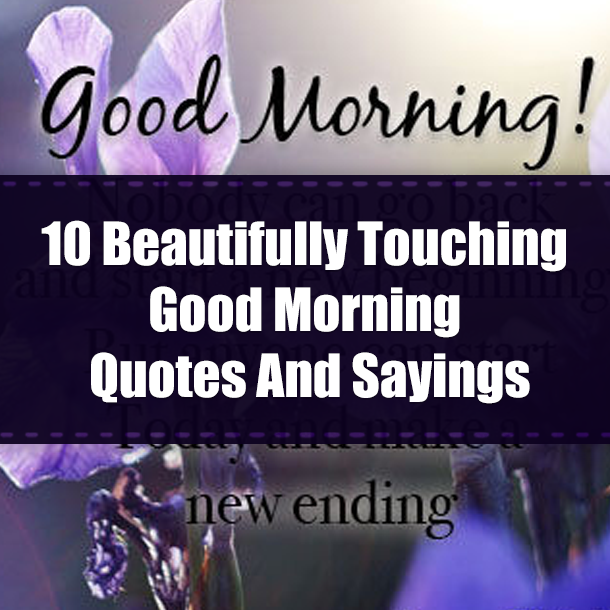 10 Beautifully Touching Good Morning Quotes And Sayings