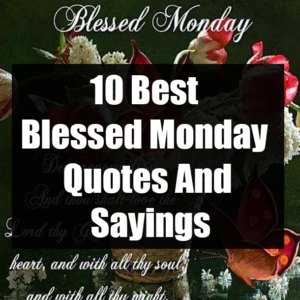 10 Best Blessed Monday Quotes And Sayings