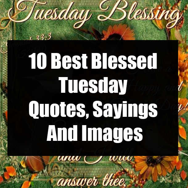 10 Best Blessed Tuesday Quotes, Sayings And Images