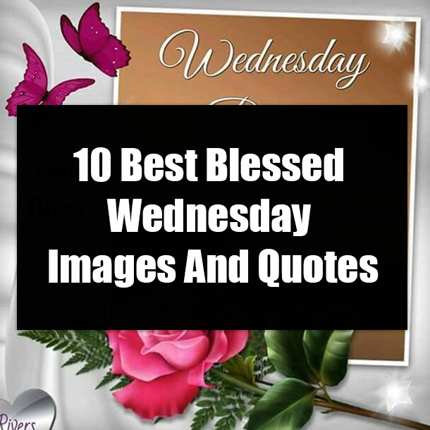 10 Best Blessed Wednesday Images And Quotes