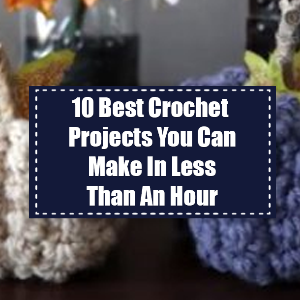 10 Best Crochet Projects You Can Make In Less Than An Hour