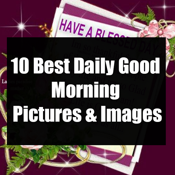10 Best Daily Good Morning Pictures & Images