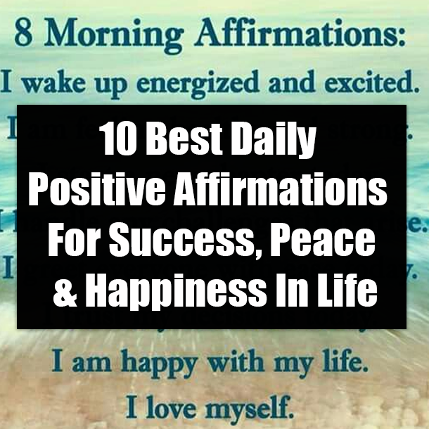 10 Best Daily Positive Affirmations For Success, Peace & Happiness In Life