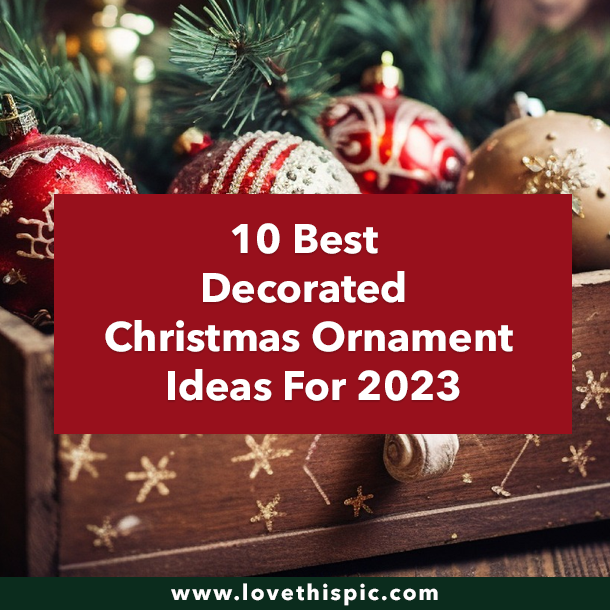 10 Best Decorated Christmas Ornament Ideas For 2023