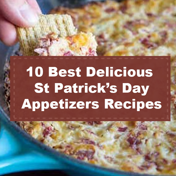 10 Best Delicious St Patrick’s Day Appetizers Recipes