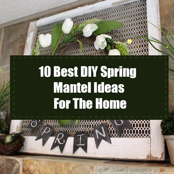 10 Best DIY Spring Mantel Ideas For The Home