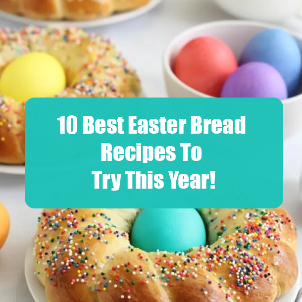 10 Best Easter Bread Recipes To Try This Year!