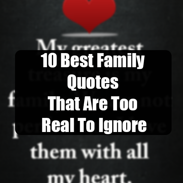 10 Best Family Quotes That Are Too Real To Ignore