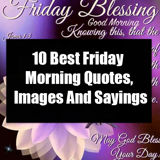 10 Best Friday Morning Quotes, Images And Sayings