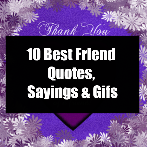 10 Best Friend Quotes, Sayings & Gifs