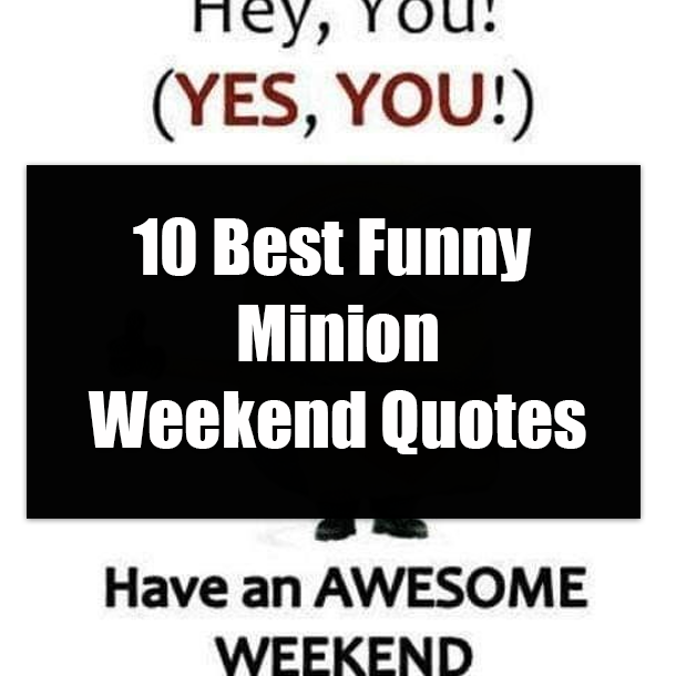 10 Best Funny Minion Weekend Quotes