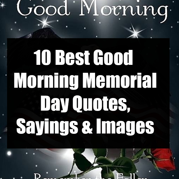 10 Best Good Morning Memorial Day Quotes, Sayings & Images