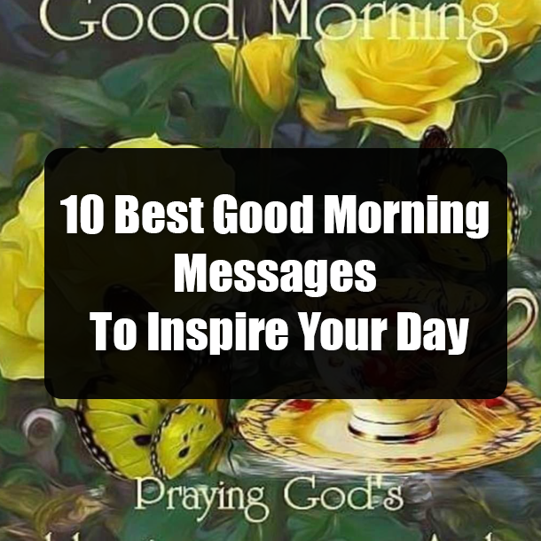 10 Best Good Morning Messages To Inspire Your Day