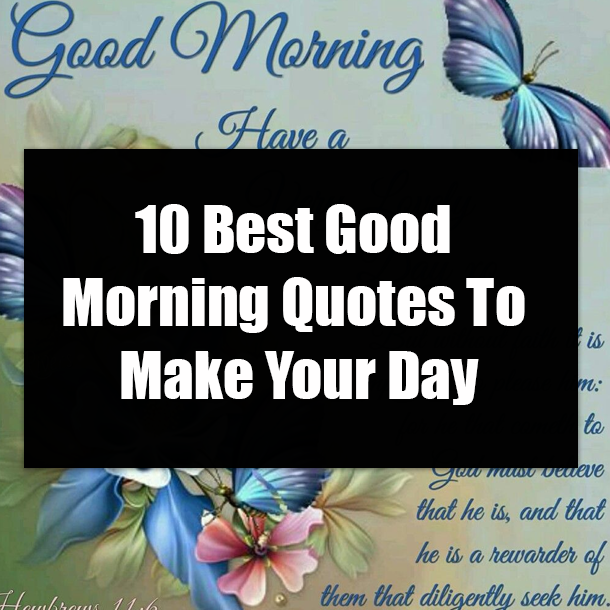 10 Best Good Morning Quotes To Make Your Day