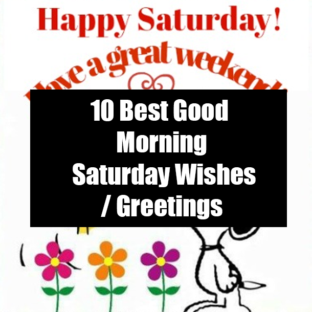 10 Best Good Morning Saturday Wishes / Greetings
