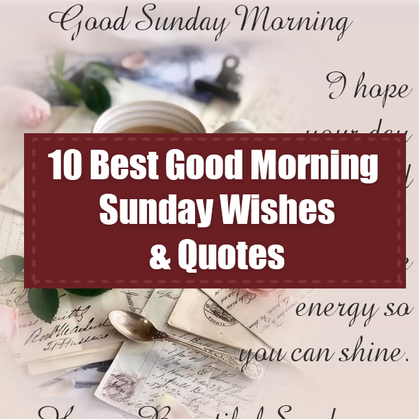 10 Best Good Morning Sunday Wishes & Quotes