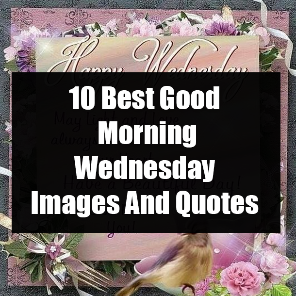10 Best Good Morning Wednesday Images And Quotes