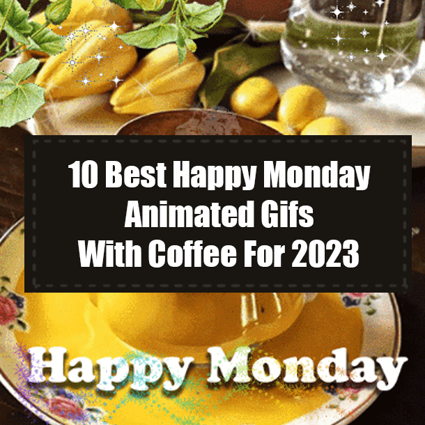 10 Best Happy Monday Animated Gifs With Coffee For 2023