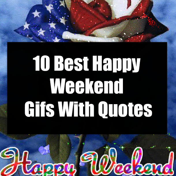 10 Best Happy Weekend Gifs With Quotes