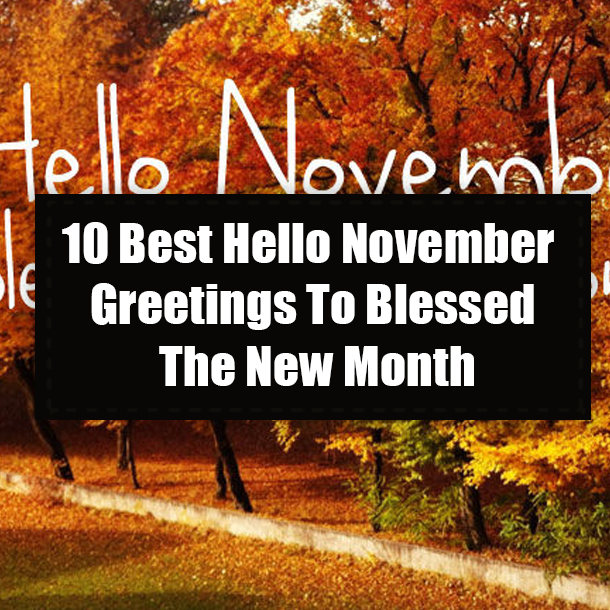 10 Best Hello November Greetings To Blessed The New Month