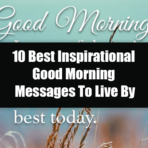 10 Best Inspirational Good Morning Messages To Live By