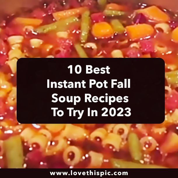 10 Best Instant Pot Fall Soup Recipes To Try In 2023
