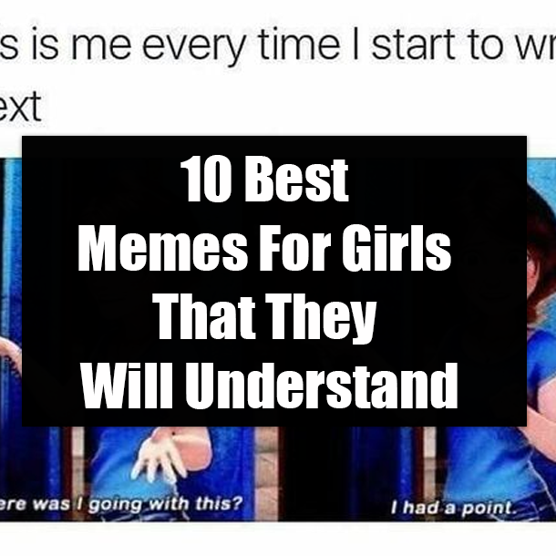 10 Best Memes For Girls That They Will Understand