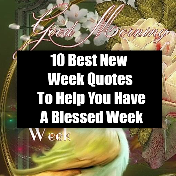 10 Best New Week Quotes To Help You Have A Blessed Week