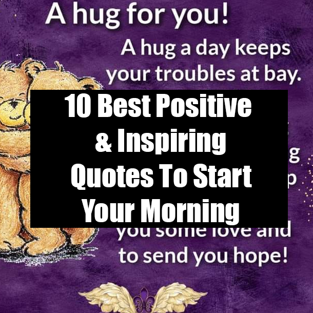 10 Best Positive & Inspiring Quotes To Start Your Morning