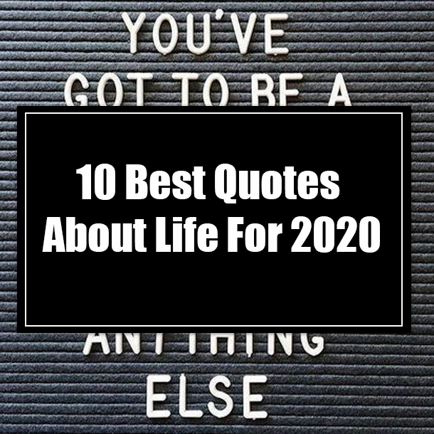 10 Best Quotes About Life For 2020