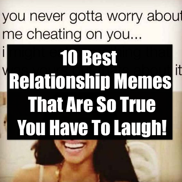 10 Best Relationship Memes That Are So True You Have To Laugh!
