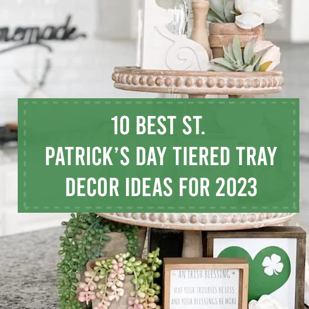 10 Best St. Patrick’s Day Tiered Tray Decor Ideas For 2023