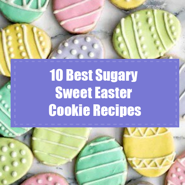 10 Best Sugary Sweet Easter Cookie Recipes