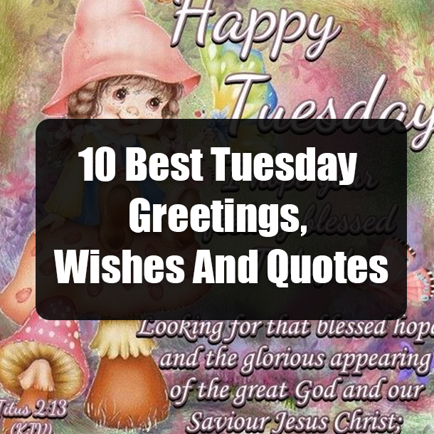 10 Best Tuesday Greetings, Wishes And Quotes