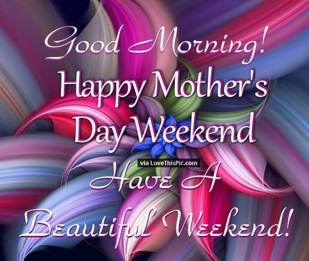 10 Best Wishes For A Happy Mother's Day Weekend - picture 6