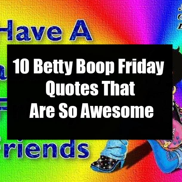 10 Betty Boop Friday Quotes That Are So Awesome