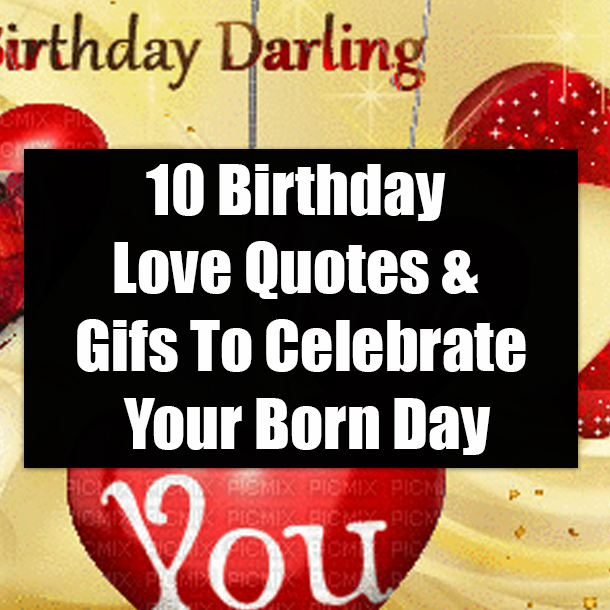 10 Birthday Love Quotes & Gifs To Celebrate Your Born Day