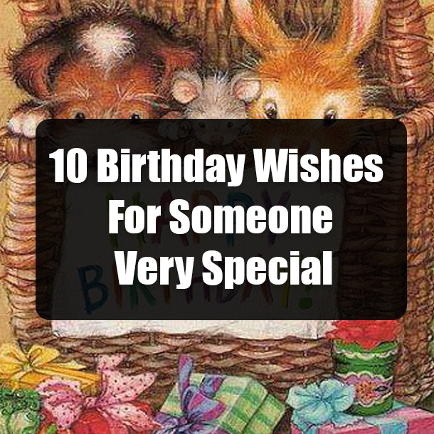 10 Birthday Wishes For Someone Very Special