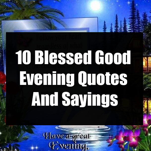 10 Blessed Good Evening Quotes And Sayings