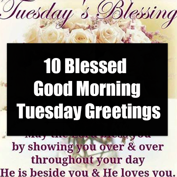 10 Blessed Good Morning Tuesday Greetings