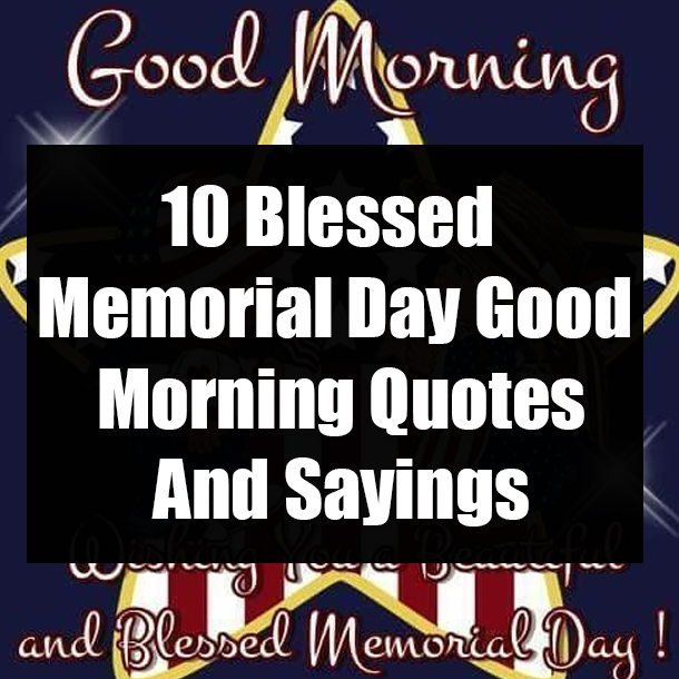 10 Blessed Memorial Day Good Morning Quotes And Sayings