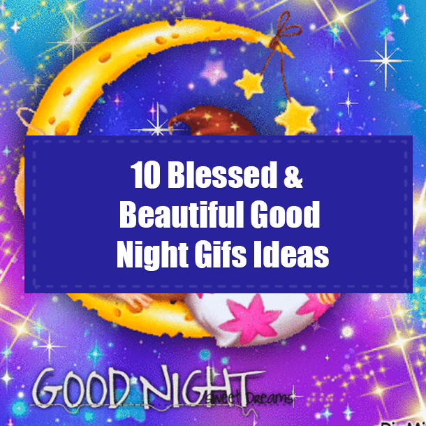 10 Blessed & Beautiful Good Night Gifs Ideas