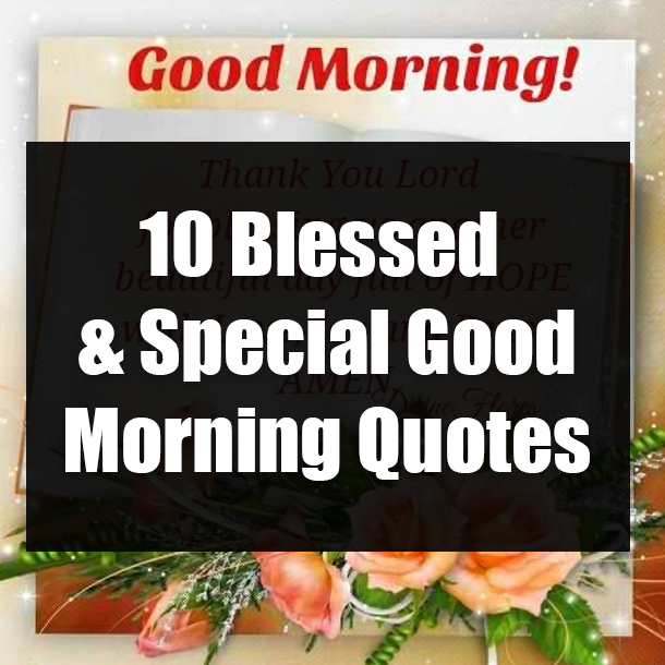 10 Blessed & Special Good Morning Quotes