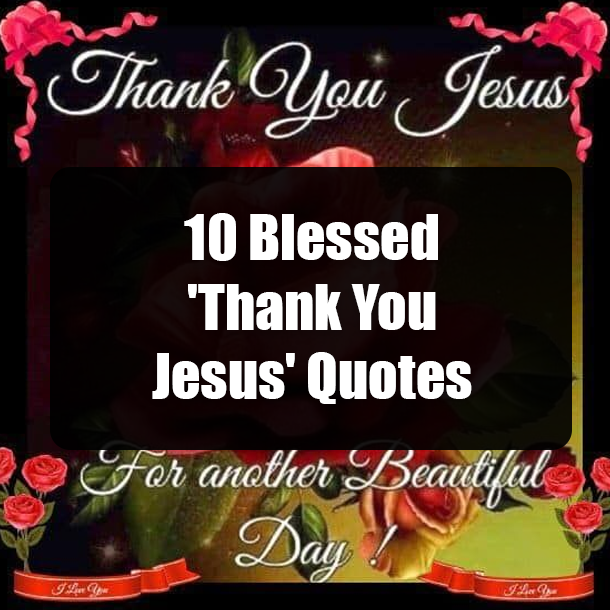 10 Blessed 'Thank You Jesus' Quotes