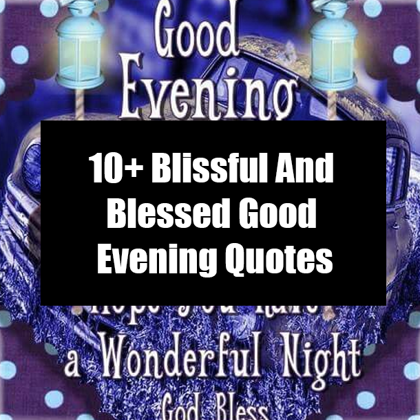 10+ Blissful And Blessed Good Evening Quotes