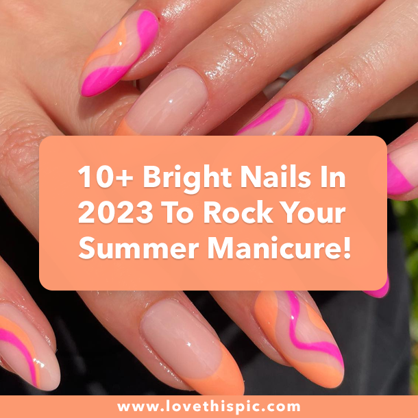 10+ Bright Nails In 2023 To Rock Your Summer Manicure!